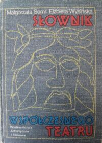 Zdjęcie nr 1 okładki Semil Małgorzata, Wysińska Elżbieta Słownik współczesnego teatru. Twórcy. Teatry. Teorie.