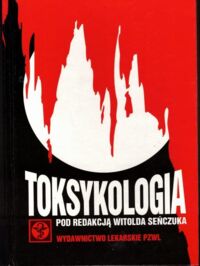 Zdjęcie nr 1 okładki Seńczuk Witold /red./ Toksykologia. Podręcznik dla studentów farmacji.