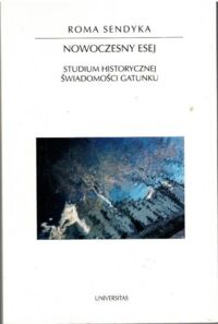 Zdjęcie nr 1 okładki Sendyka Roma Nowoczesny esej. Studium historycznej świadomości gatunku. Horyzonty Nowoczesności/