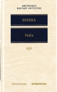 Zdjęcie nr 1 okładki Seneka Fedra. /Arcydzieła Kultury Antycznej/.