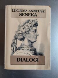 Miniatura okładki Seneka Lucjusz Anneusz Dialogi. 
