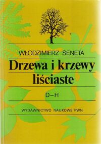 Miniatura okładki Seneta Włodzimierz Drzewa i krzewy liściaste. Tom III. D-H.