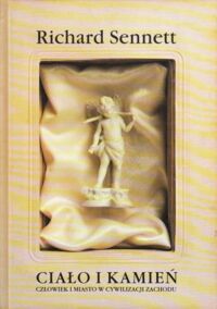 Miniatura okładki Sennett Richard Ciało i kamień. Człowiek i miasto w cywilizacji zachodu.