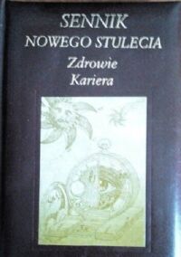 Miniatura okładki  Sennik nowego stulecia. Zdrowie. Kariera.