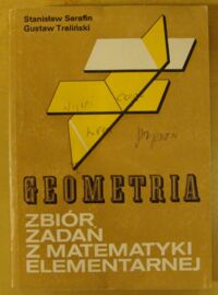 Zdjęcie nr 1 okładki Serafin Stanisław, Treliński Gustaw Zbiór zadań z matematyki elementarnej. Geometria.