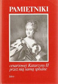 Zdjęcie nr 1 okładki Serczyk Władysław /oprac./ Pamiętniki Cesarzowej Katarzyny II przez nią samą spisane.