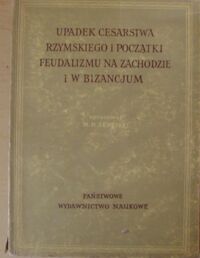 Miniatura okładki Serejski Marian Henryk /oprac./ Upadek Cesarstwa Rzymskiego i początki feudalizmu na zachodzie i w Bizancjum.