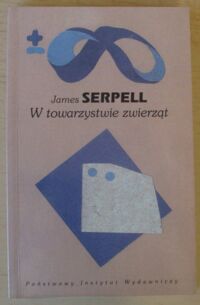 Miniatura okładki Serpell James W towarzystwie zwierząt. Analiza związków ludzie-zwierzęta.