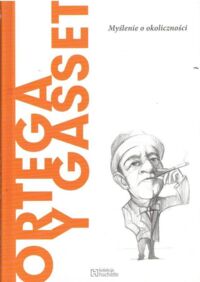 Miniatura okładki Serranto Carlos Javier Gonzalez Ortega y Gasset. Myślenie o okoliczności. /Kolekcja Odkryj Filozofię/