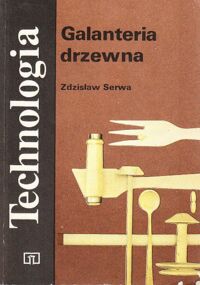 Miniatura okładki Serwa Zdzisław Galanteria drzewna. /Technologia/