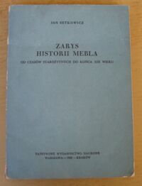 Zdjęcie nr 1 okładki Setkowicz Jan Zarys historii mebla. Od czasów starożytnych do końca XIX wieku.