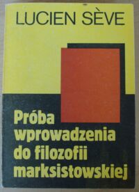 Zdjęcie nr 1 okładki Seve Lucien Próba wprowadzenia do filozofii marksistowskiej.