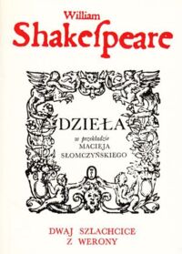 Zdjęcie nr 1 okładki Shakespeare William  Dwaj szlachcice z Werony. /Dzieła w przekładzie Macieja Słomczyńskiego/.