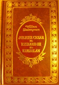 Zdjęcie nr 1 okładki Shakespeare William Juliusz Cezar. Ryszard III. Koriolan. /Ex Libris/