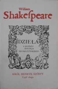 Miniatura okładki Shakespeare William Król Henryk szósty. Część druga. /Dzieła w przekładzie Macieja Słomczyńskiego/.