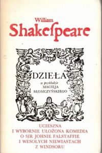Miniatura okładki Shakespeare William /przekł. M. Słomczyński/ Ucieszona i wybornie ułożona komedia o sir Johnie Falstaffie i wesołych niewiastach z Windsoru. /Dzieła/