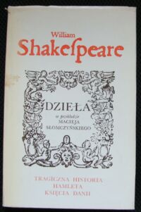 Miniatura okładki Shakespeare William /przekł. Maciej Słomczyński/ Tragiczna historia Hamleta księcia Danii. Dzieła.