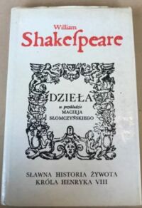 Miniatura okładki Shakespeare William "Sławna historia żywota króla Henryka VIII. /Dzieła w przekładzie Macieja Słomczyńskiego/." 
