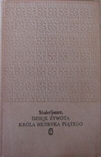 Miniatura okładki Shakespeare William /tłum. M.Słomczyński/ Dzieje żywota Króla Henryka Piątego. /dzieła/