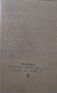 Miniatura okładki Shakespeare William /tłum. M.Słomczyński/ Pierwsza część dziejów Króla Henryka IV. /Dzieła/