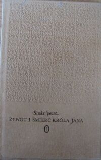 Miniatura okładki Shakespeare William /tłum. M.Słomczyński/ Żywot i śmierć Króla Jana. /Dzieła/