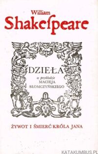 Miniatura okładki Shakespeare William Żywot i śmierć króla Jana. /Dzieła w przekładzie Maciej Słomczyńskiego/