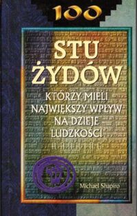 Zdjęcie nr 1 okładki Shapiro Michael Stu Żydów którzy mieli największy wpływ na dzieje ludzkości.