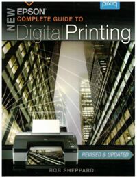 Miniatura okładki Sheppard Rob New Epson Complete Guide to Digital Printing.