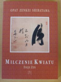 Miniatura okładki Shibayama Zenkei, opat Milczenie kwiatu. Eseje zen. /Buddyzm/