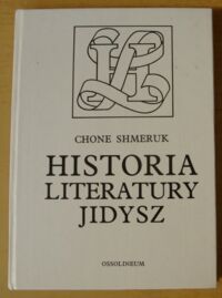 Miniatura okładki Shmeruk Chone Historia literatury jidysz. Zarys.