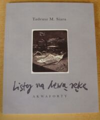 Miniatura okładki Siara Tadeusz M. Listy na lewą rękę. Akwaforty.