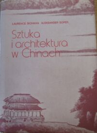 Miniatura okładki Sickman Laurence, Soper Alexander Sztuka i architektura w Chinach. 