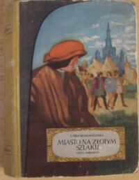 Miniatura okładki Sieciechowiczowa Lucyna Miasto na złotym szlaku. Powieść historyczna z XVI w.