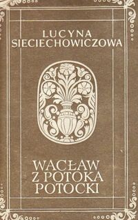 Miniatura okładki Sieciechowiczowa Lucyna Wacław z Potoka Potocki.