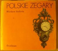 Miniatura okładki Siedlecka Wiesława Polskie zegary. /Polskie Rzemiosło i Polski Przemysł/