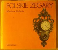 Zdjęcie nr 1 okładki Siedlecka Wiesława Polskie zegary. /Polskie Rzemiosło i Polski Przemysł/