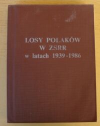 Zdjęcie nr 1 okładki Siedlecki Julian Losy Polaków w ZSRR w latach 1939-1986. Z przedmową Jego Ekscelencji Pana Prezydenta RP Edwarda Raczyńskiego.
