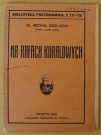 Miniatura okładki Siedlecki Michał Na rafach koralowych. /Bibljoteka Przyrodnika. T.17-18/