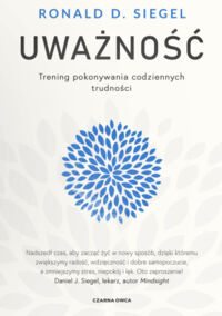 Miniatura okładki Siegel Ronald Uważność. Trening pokonywania codziennych trudności. 