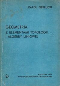 Miniatura okładki Sieklucki Karol Geometria z elementami topologii i algebry liniowej.
