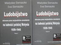 Miniatura okładki Siemaszko Władysław, Siemaszko Ewa Ludobójstwo dokonane przez nacjonalistów ukraińskich na ludności polskiej Wołynia  1939-1945. Tom I/II.