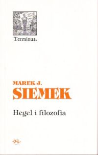 Miniatura okładki Siemek Marek J. Hegel i filozofia. /Terminus 15/