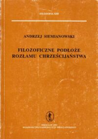 Miniatura okładki Siemianowski Andrzej Filozoficzne podłoże rozłamu chrześcijaństwa. /Filozofia XIII/