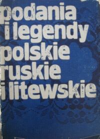 Miniatura okładki Siemieński Lucjan /zebrał/ Podania i legendy polskie, ruskie i litewskie.