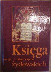 Zdjęcie nr 1 okładki Siemieński Mieczysław Księga świąt i obyczajów żydowskich. Było, minęło...