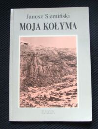 Miniatura okładki Siemiński Janusz Moja Kołyma.