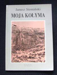 Zdjęcie nr 1 okładki Siemiński Janusz Moja Kołyma.