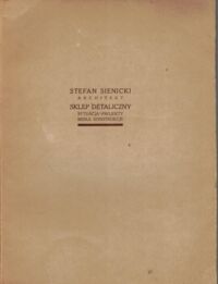 Miniatura okładki Sienicki Stefan Sklep detaliczny. Sytuacja. Projekty. Meble. Konstrukcje.