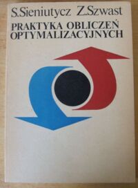 Miniatura okładki Sieniutycz Stanisław, Szawst Zbigniew Praktyka obliczeń optymizacyjnych. Zagadnienia procesowe.