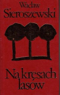 Miniatura okładki Sieroszewski Wacław Na kresach lasów. /Biblioteka Klasyki Polskiej i Obcej/